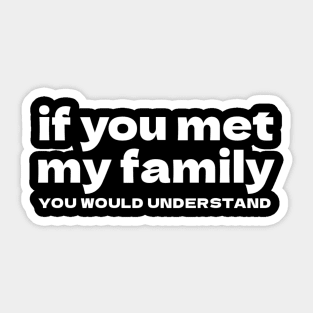 If You Met My Family You Would Understand Sticker